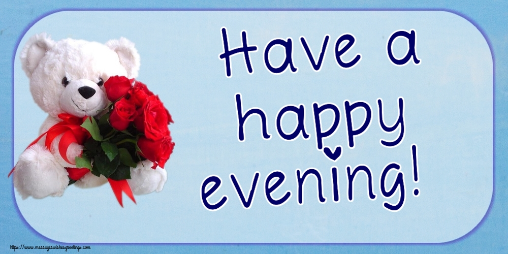 Greetings Cards for Good evening - Have a happy evening! - messageswishesgreetings.com